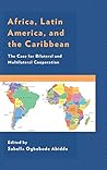 Africa, Latin America, and the Caribbean: The Case for Bilateral and Multilateral Cooperation