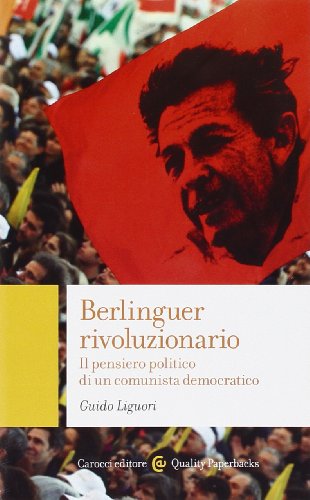 Berlinguer rivoluzionario. Il pensiero politico di un comunista democratico (Paperback)