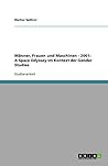 Männer, Frauen und Maschinen - 2001: A Space Odyssey im Kontext der Gender Studies (German Edition)