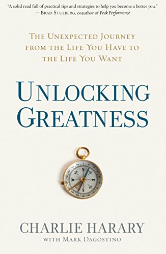 Unlocking Greatness: The Unexpected Journey from the Life You Have to the Life You Want (Hardcover)