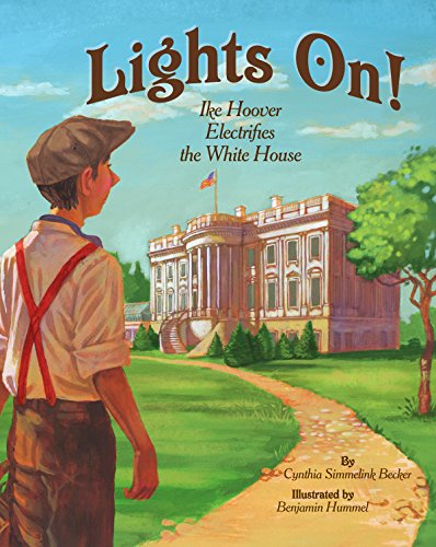 Lights On! Ike Hoover Electrifies the White House (Hardcover)