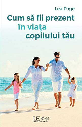Cum sa fii prezent in viata copilului tau (Paperback)
