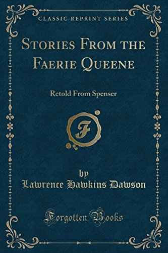 Stories From the Faerie Queene: Retold From Spenser (Classic Reprint)