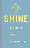 Shine: 20 Secrets to a Happy Life Shine: 20 Secrets to a Happy Life
