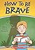 How to be brave