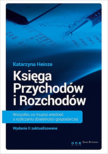 Księga Przychodów i Rozchodów. Wszystko, co musisz wiedzieć o rozliczaniu działalności gospodarczej (Paperback)
