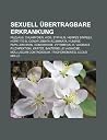 Sexuell Ubertragbare Erkrankung: Filzlaus, Chlamydien, AIDS, Syphilis, Herpes Simplex, Hepatitis B, Condylomata Acuminata, Humane Papillomviren Sexuell Ubertragbare Erkrankung: Filzlaus, Chlamydien, AIDS, Syphilis, Herpes Simplex, Hepatitis B, Condylomata Acuminata, Humane Papillomviren