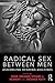 Radical Sex Between Men: As...