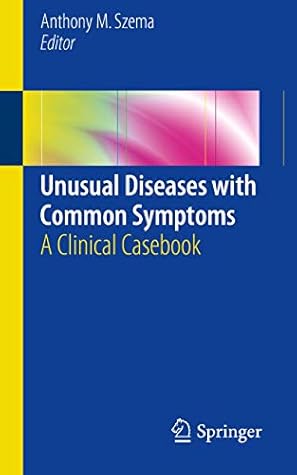 Unusual Diseases with Common Symptoms: A Clinical Casebook