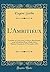 L'Ambitieux: Comédie en Cinq Actes, en Prose; Représentée, pour la Première Fois, à Paris, sur le Théâtre-Français, le 27 Novembre, 1834 (Classic Reprint) (French Edition)