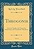 Theogonie, Vol. 9: Nach den Quellen des Classischen, Hebräischen und Christlichen Alterthums (Classic Reprint) (German Edition)