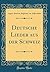Deutsche Lieder aus der Schweiz (Classic Reprint) (German Edition)