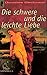 Die schwere und die leichte Liebe by Dorothea Dieckmann