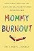 Mommy Burnout: How to Reclaim Your Life and Raise Healthier Children in the Process