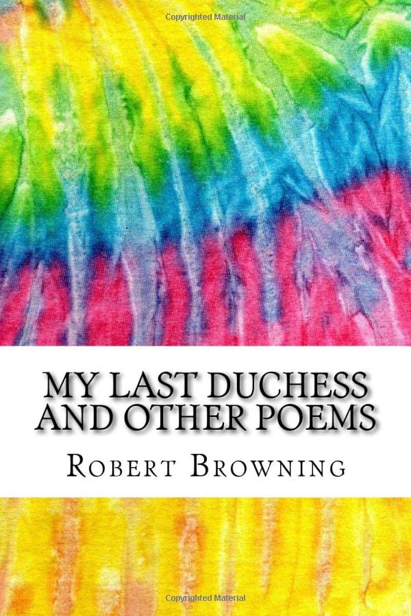 My Last Duchess and Other Poems: Includes MLA Style Citations for Scholarly Secondary Sources, Peer-Reviewed Journal Articles and Critical Essays