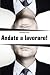Andate a lavorare!