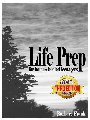 Life Prep for Homeschooled Teenagers: A Parent-Friendly Curriculum for Teaching Teens about Credit Cards, Auto and Health Insurance, Managing Money and Becoming Debt-Free While Living Their Values (Paperback)