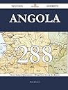 Angola 288 Success Secrets - 288 Most Asked Questions on Angola - What You Need to Know