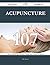 Acupuncture 107 Success Secrets - 107 Most Asked Questions on... by Billy Bennett