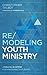 Remodeling Youth Ministry  by Christopher Talbot