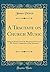 A Tractate on Church Music: Being an Extract From the Reverend and Learned Mr. Peirce's Vindication of the Dissenters (Classic Reprint)