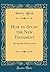 How to Study the New Testament: The Epistles (First Section) (Classic Reprint)