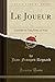 Le Joueur: Comedie en Cinq Actes, en Vers (Classic Reprint) (French Edition)