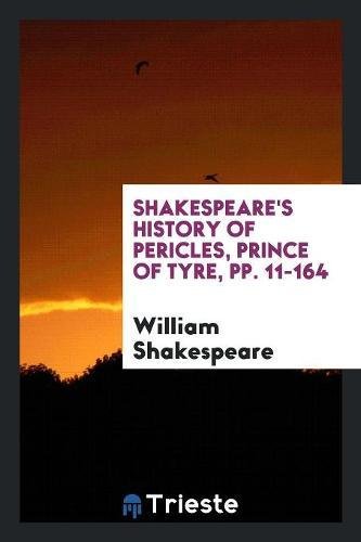 Shakespeare's History of Pericles, Prince of Tyre, pp. 11-164