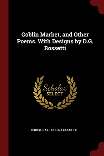 Goblin Market, and Other Poems. With Designs by D.G. Rossetti