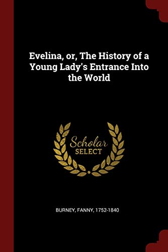 Evelina, or, The History of a Young Lady's Entrance Into the World