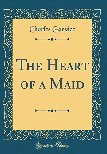The Heart of a Maid (Classic Reprint)