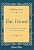 The Horse: With a Treatise on Draught; And a Copious Index (Classic Reprint)