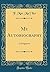 My Autobiography: A Fragment (Classic Reprint)