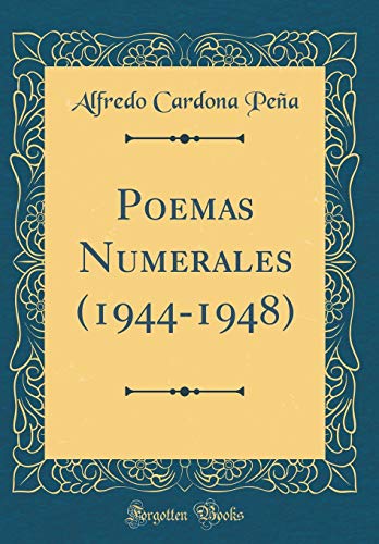 Poemas Numerales (1944-1948) (Classic Reprint) (Spanish Edition)