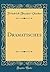 Dramatisches (Classic Reprint)