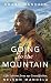 Going to the Mountain: Life Lessons from my Grandfather, Nelson Mandela