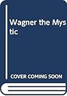 Wagner the Mystic
