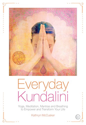 Everyday Kundalini: Yoga, Meditation, Mantras and Breathing to Empower and Transform Your Life (Paperback)