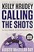 Calling the Shots: Ups, Downs and Rebounds – My Life in the Great Game of Hockey