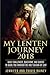 My Lenten Journey 2018: Daily Challenges, Questions, and Quotes to Guide You Through the Holy Season of Lent