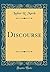 Discourse (Classic Reprint)