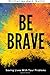 Be Brave by Zack Quilici