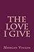 The Love I Give: Poems abou...