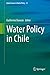 Water Policy in Chile (Global Issues in Water Policy, 21)
