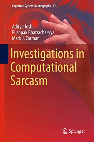 Investigations in Computational Sarcasm (Cognitive Systems Monographs, 37)