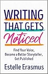 Writing That Gets Noticed: Find Your Voice, Become a Better Storyteller, Get Published