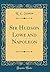 Sir Hudson Lowe and Napoleon (Classic Reprint)