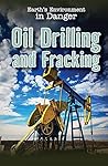 Oil Drilling and Fracking (Earth's Environment in Danger) Oil Drilling and Fracking (Earth's Environment in Danger)