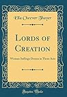 Lords of Creation: Woman Suffrage Drama in Three Acts (Classic Reprint)