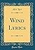 Wind Lyrics (Classic Reprint)